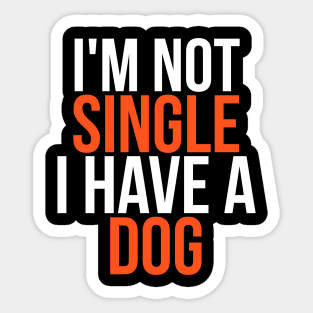 I'm Not Single I Have a Dog Sticker